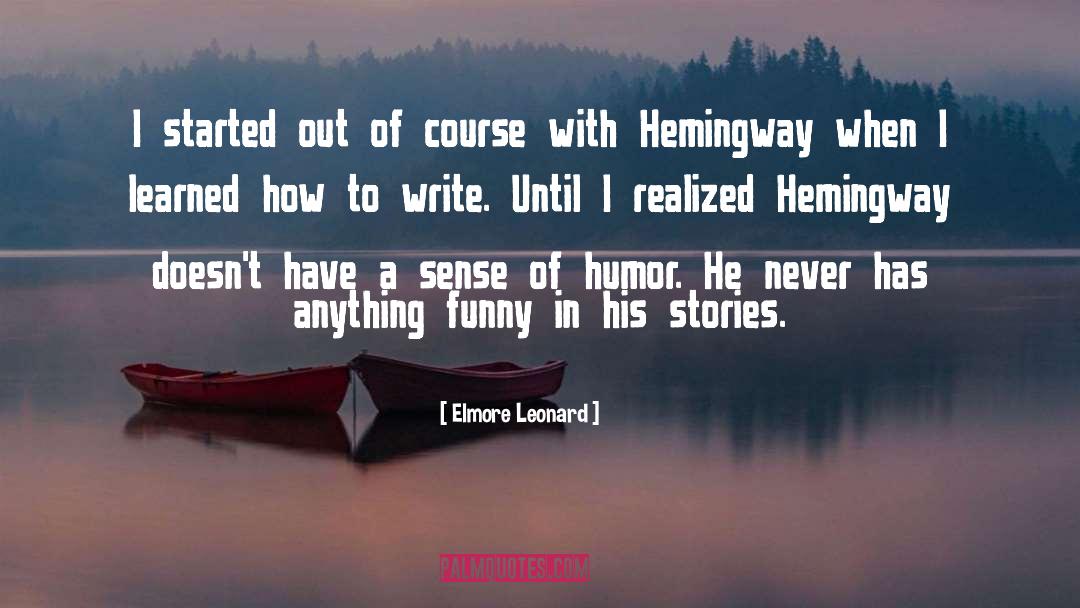Elmore Leonard Quotes: I started out of course