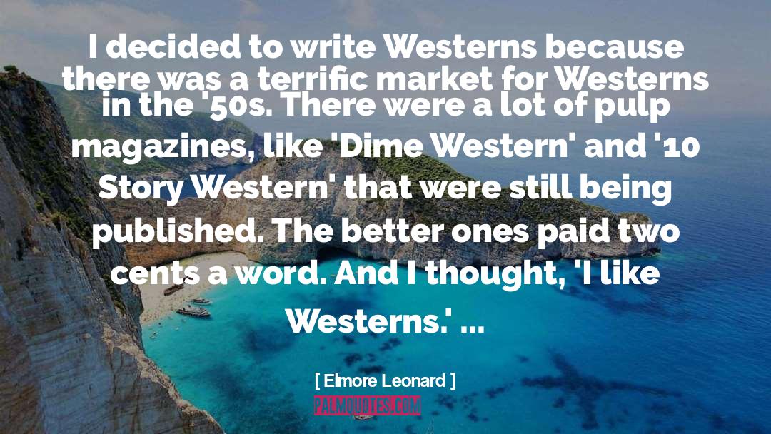 Elmore Leonard Quotes: I decided to write Westerns