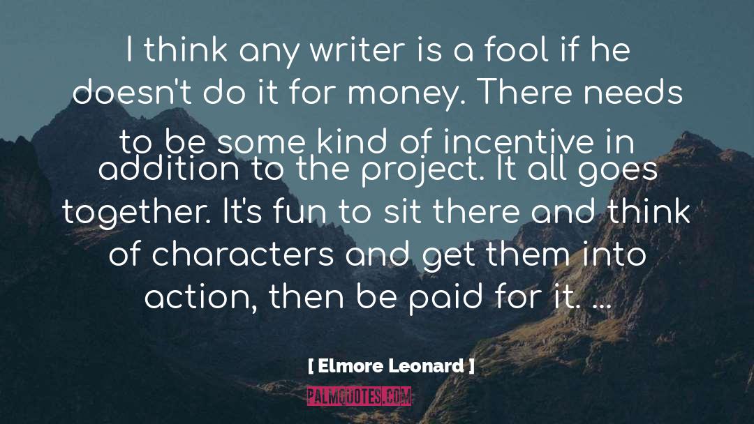 Elmore Leonard Quotes: I think any writer is