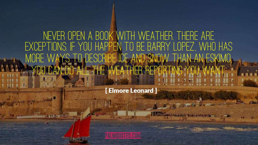 Elmore Leonard Quotes: Never open a book with