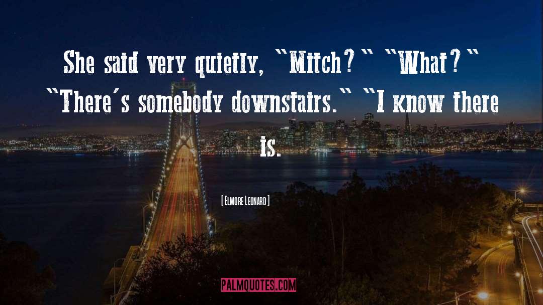 Elmore Leonard Quotes: She said very quietly, 