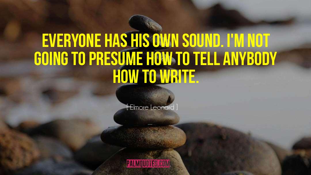 Elmore Leonard Quotes: Everyone has his own sound.