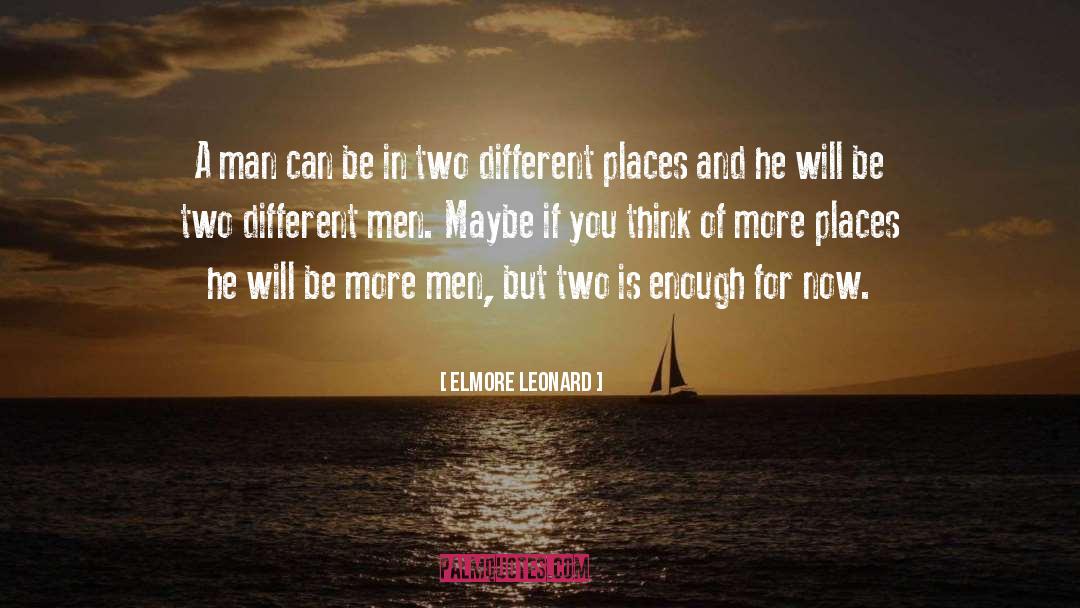 Elmore Leonard Quotes: A man can be in