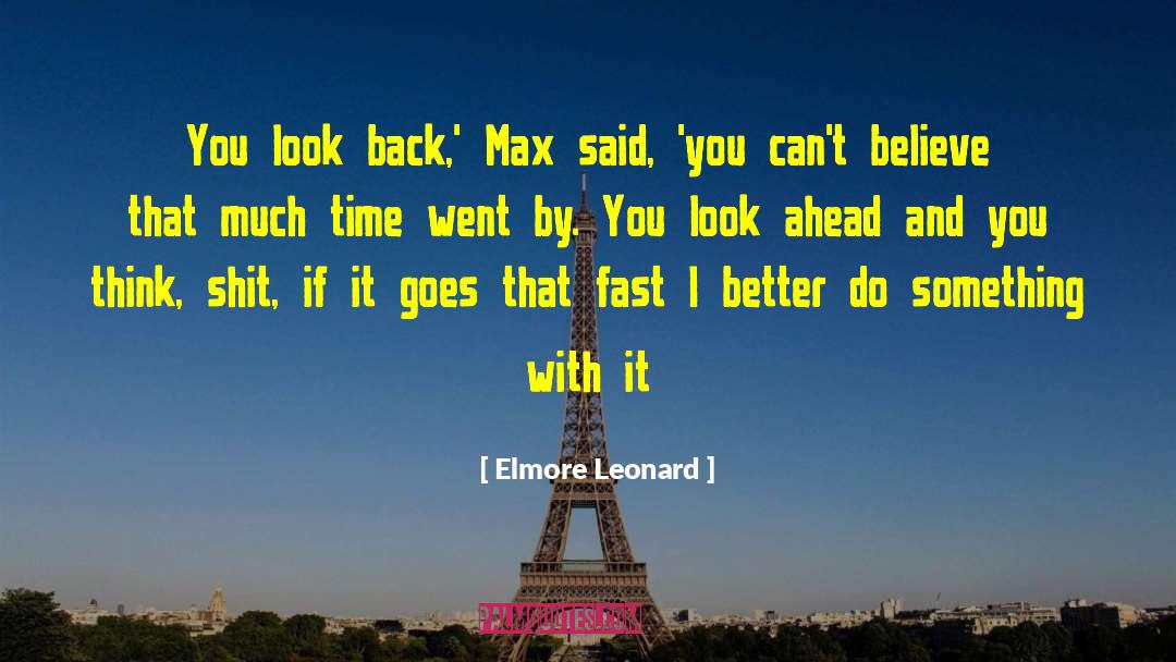 Elmore Leonard Quotes: You look back,' Max said,