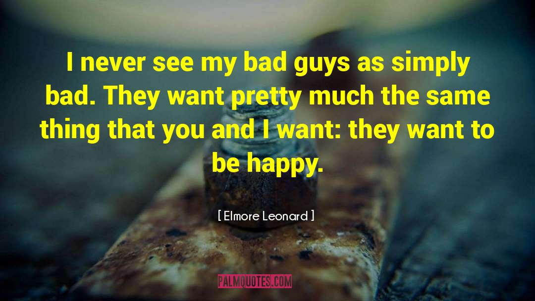 Elmore Leonard Quotes: I never see my bad