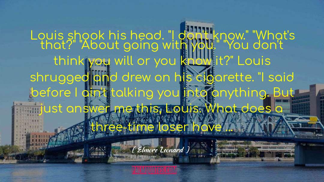 Elmore Leonard Quotes: Louis shook his head. 