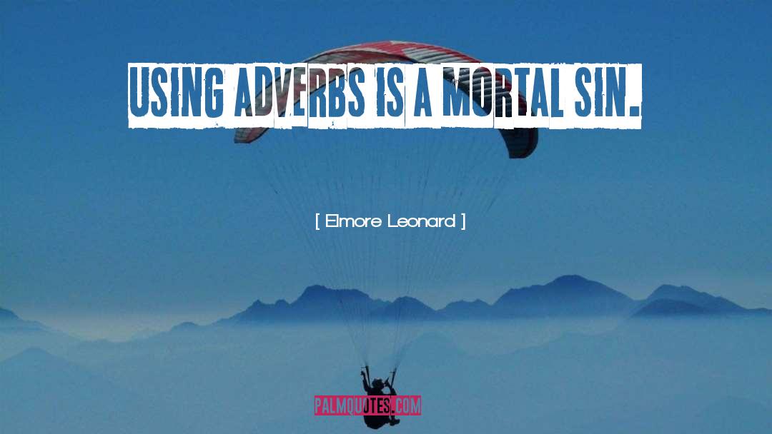 Elmore Leonard Quotes: Using adverbs is a mortal