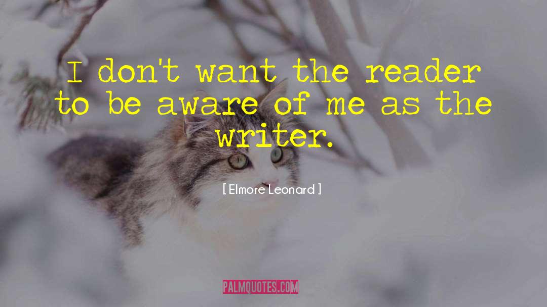 Elmore Leonard Quotes: I don't want the reader