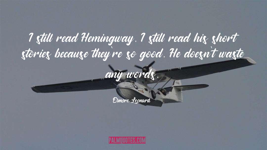 Elmore Leonard Quotes: I still read Hemingway. I