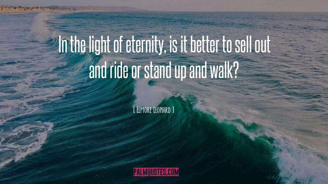Elmore Leonard Quotes: In the light of eternity,