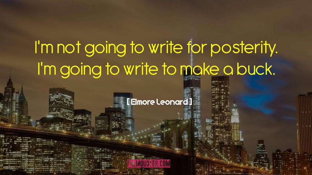 Elmore Leonard Quotes: I'm not going to write