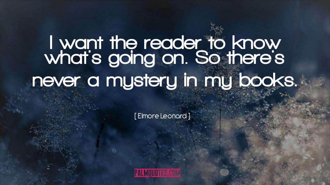 Elmore Leonard Quotes: I want the reader to