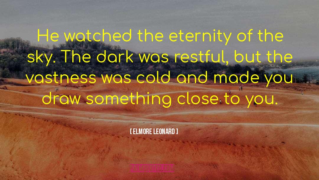 Elmore Leonard Quotes: He watched the eternity of