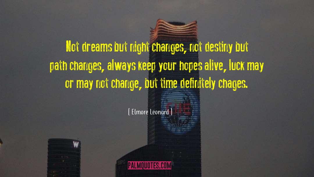 Elmore Leonard Quotes: Not dreams but night changes,