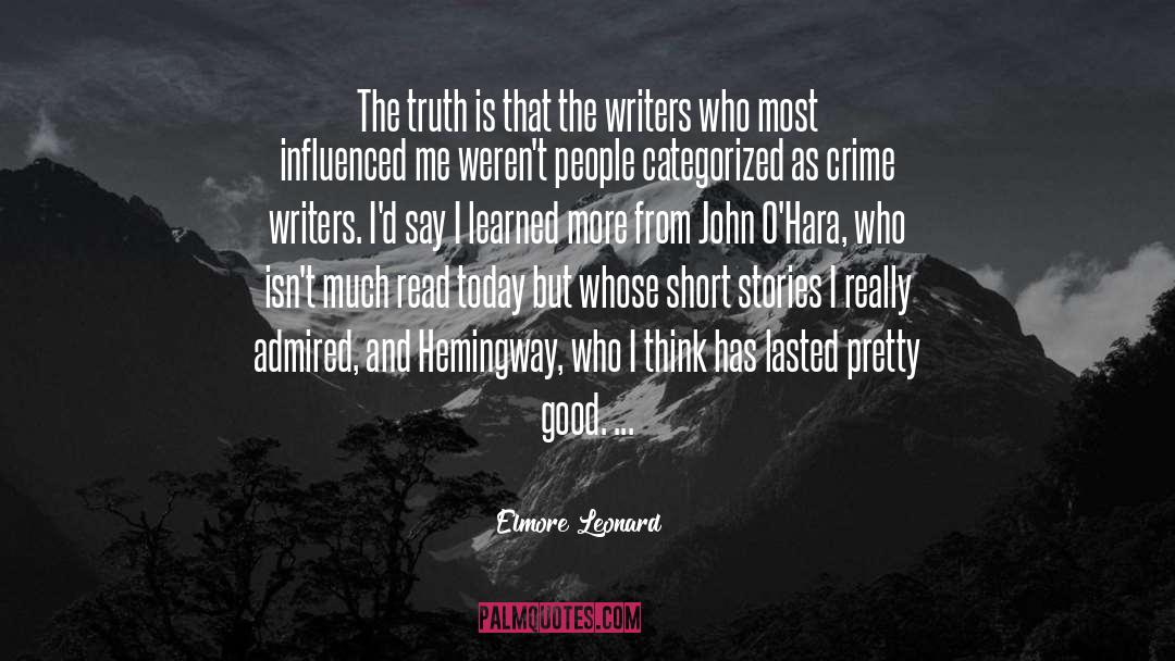 Elmore Leonard Quotes: The truth is that the