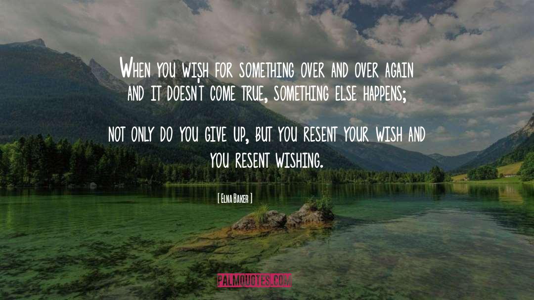 Elna Baker Quotes: When you wish for something