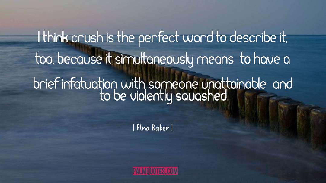 Elna Baker Quotes: I think crush is the