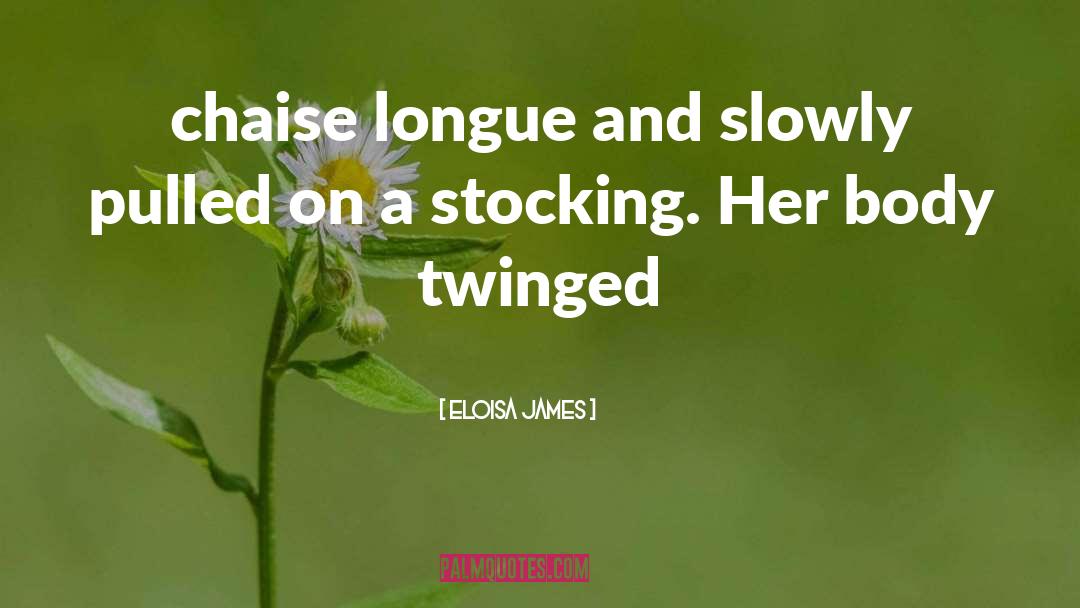 Eloisa James Quotes: chaise longue and slowly pulled