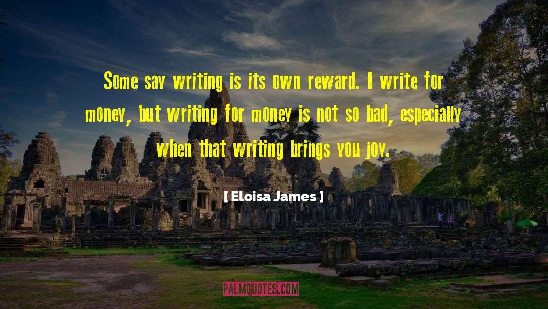 Eloisa James Quotes: Some say writing is its