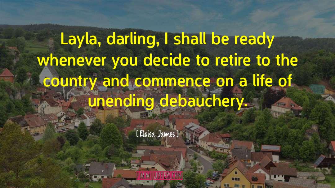 Eloisa James Quotes: Layla, darling, I shall be
