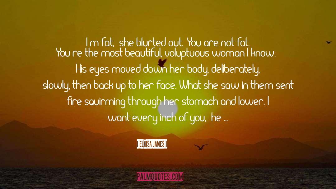 Eloisa James Quotes: I'm fat,