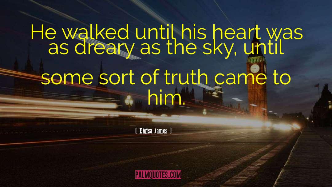 Eloisa James Quotes: He walked until his heart