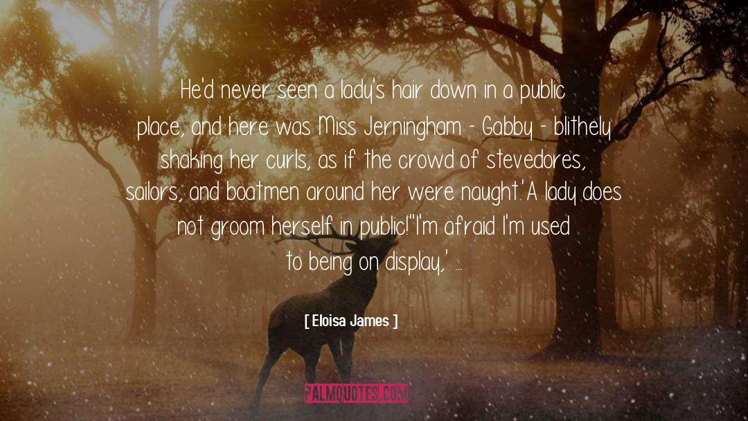 Eloisa James Quotes: He'd never seen a lady's