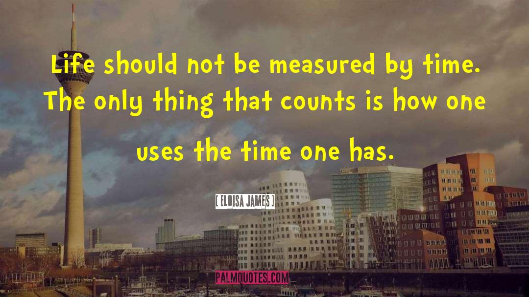 Eloisa James Quotes: Life should not be measured