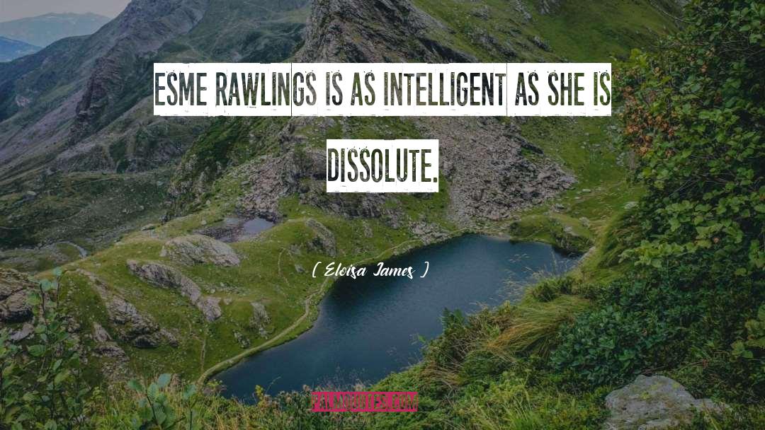 Eloisa James Quotes: Esme Rawlings is as intelligent