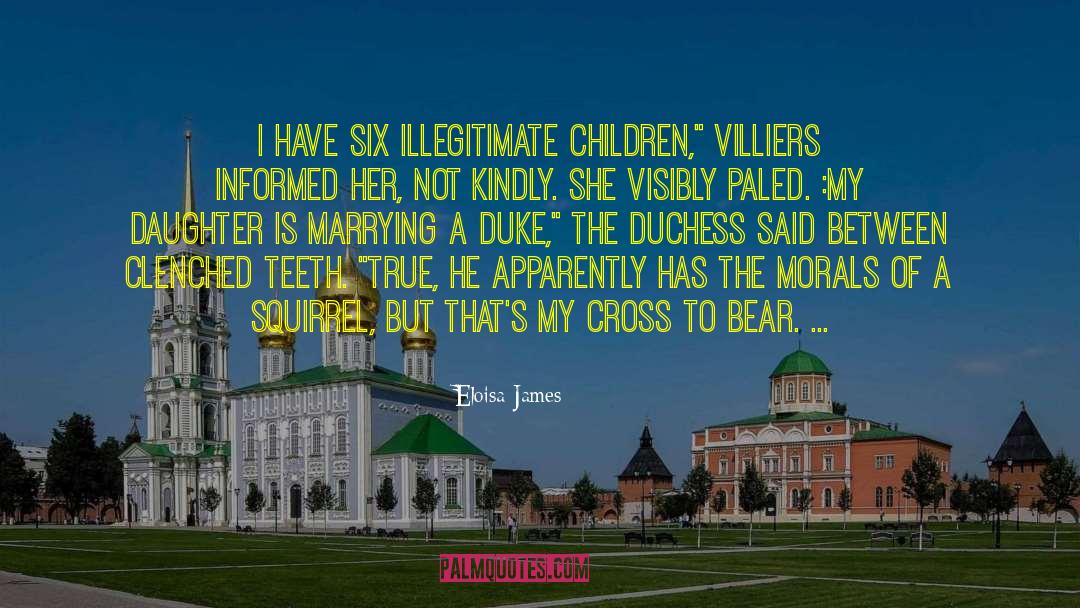 Eloisa James Quotes: I have six illegitimate children,