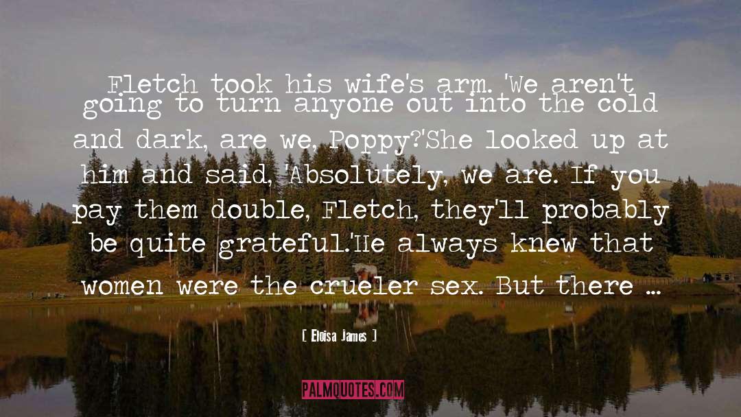 Eloisa James Quotes: Fletch took his wife's arm.