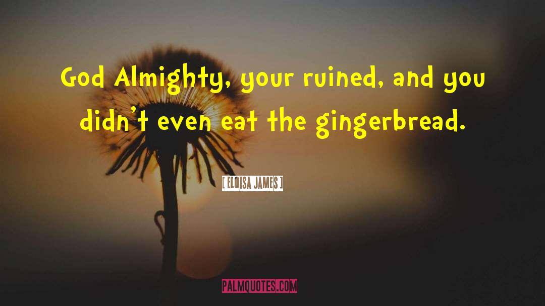 Eloisa James Quotes: God Almighty, your ruined, and