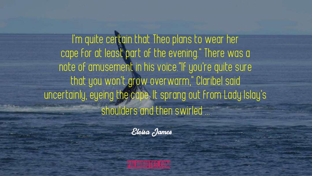 Eloisa James Quotes: I'm quite certain that Theo