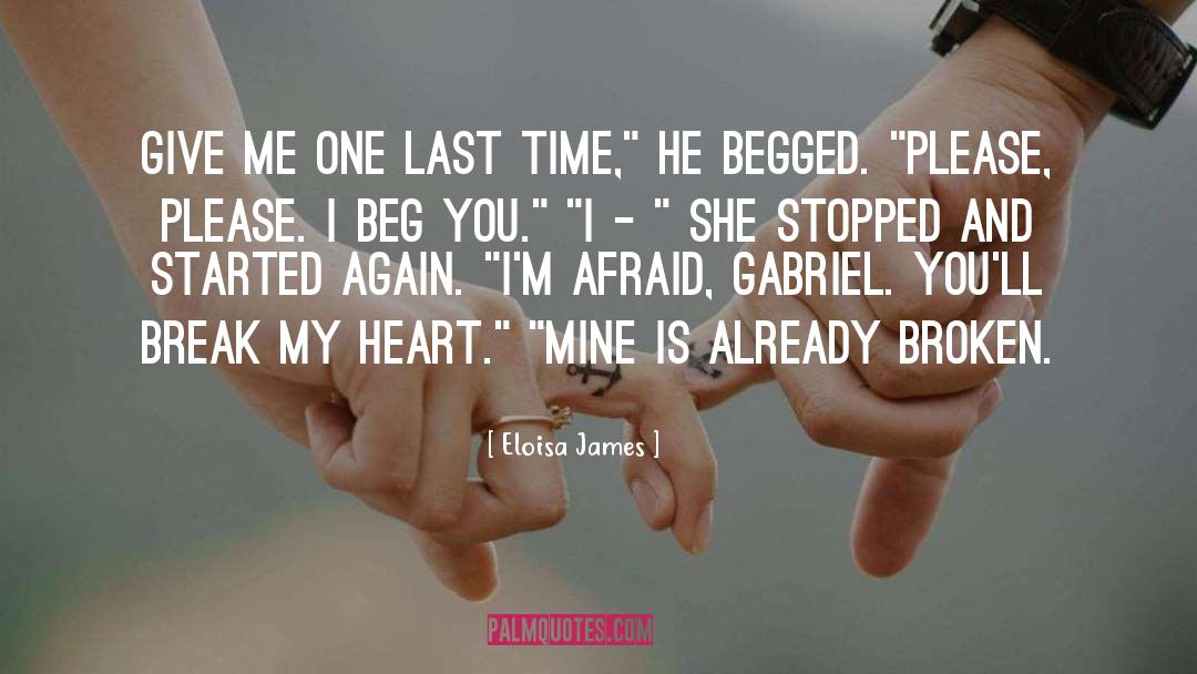 Eloisa James Quotes: Give me one last time,
