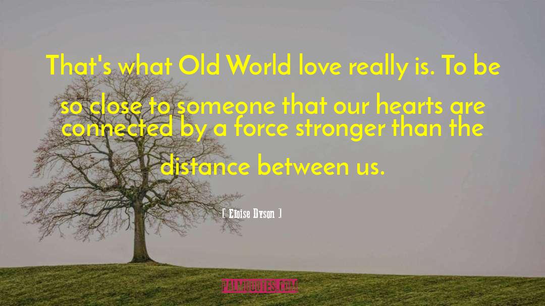 Eloise Dyson Quotes: That's what Old World love