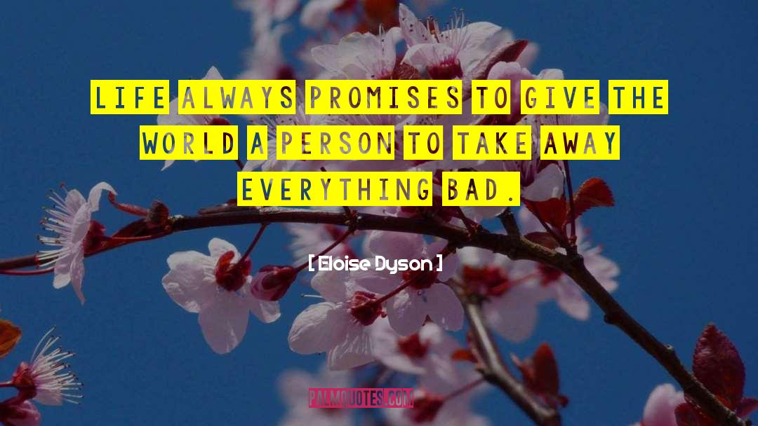 Eloise Dyson Quotes: Life always promises to give