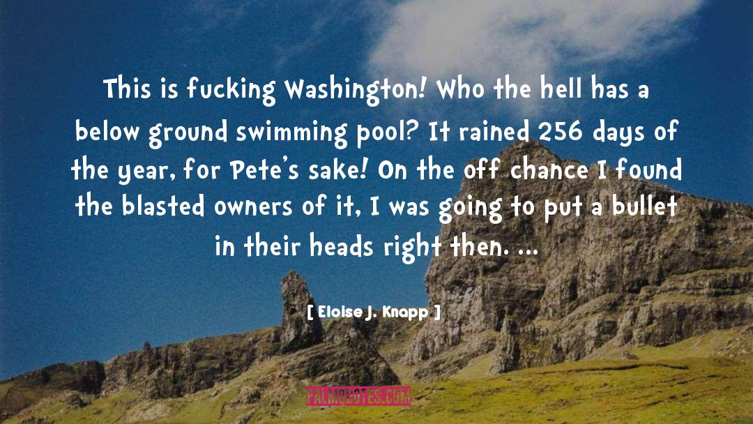 Eloise J. Knapp Quotes: This is fucking Washington! Who