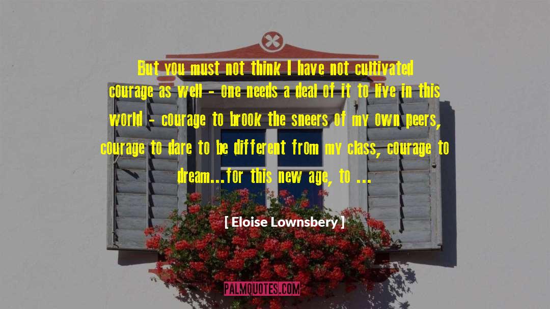 Eloise Lownsbery Quotes: But you must not think