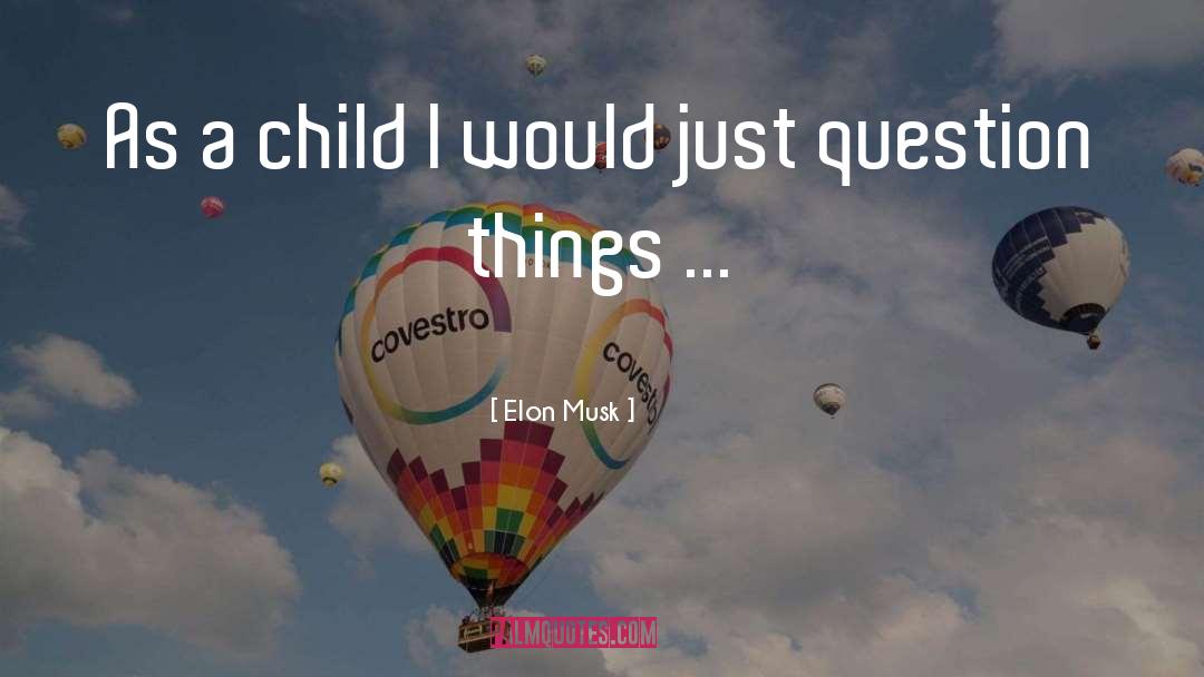 Elon Musk Quotes: As a child I would