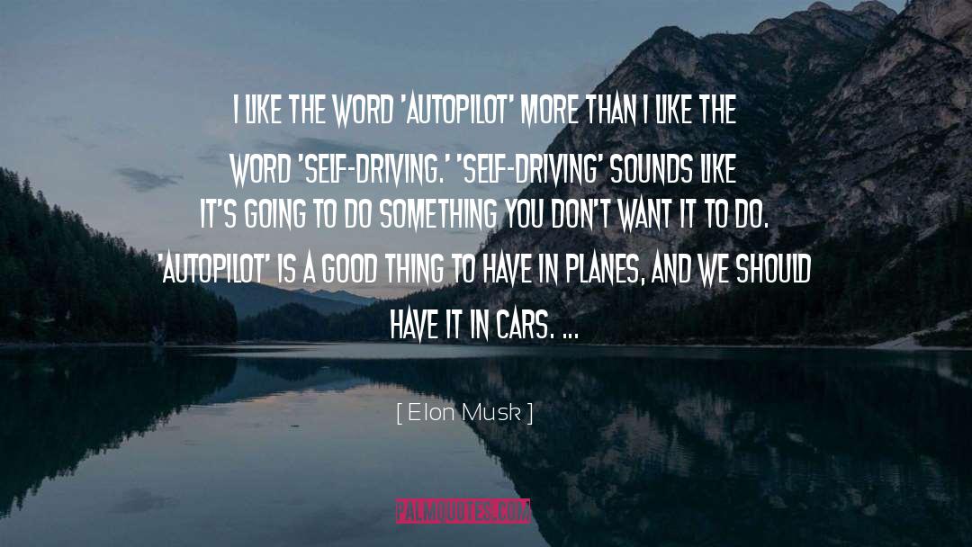 Elon Musk Quotes: I like the word 'autopilot'