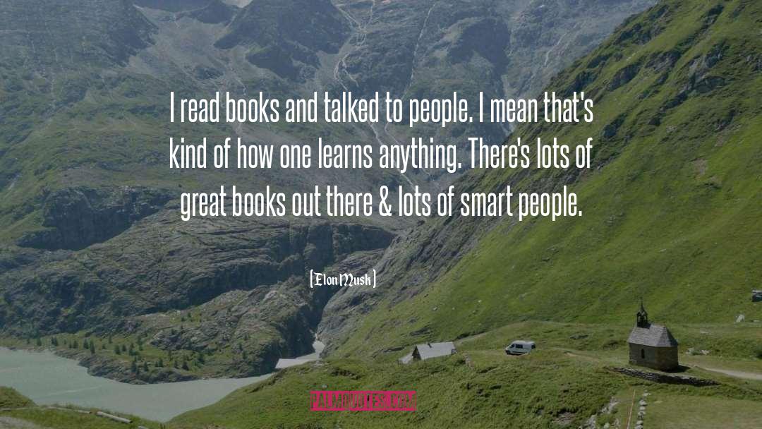 Elon Musk Quotes: I read books and talked