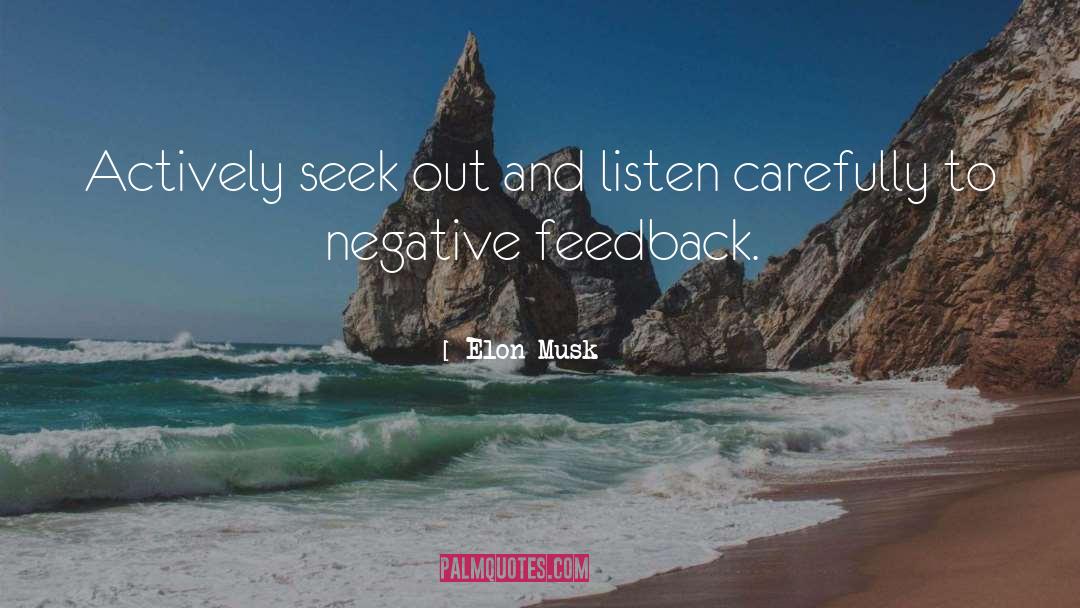 Elon Musk Quotes: Actively seek out and listen