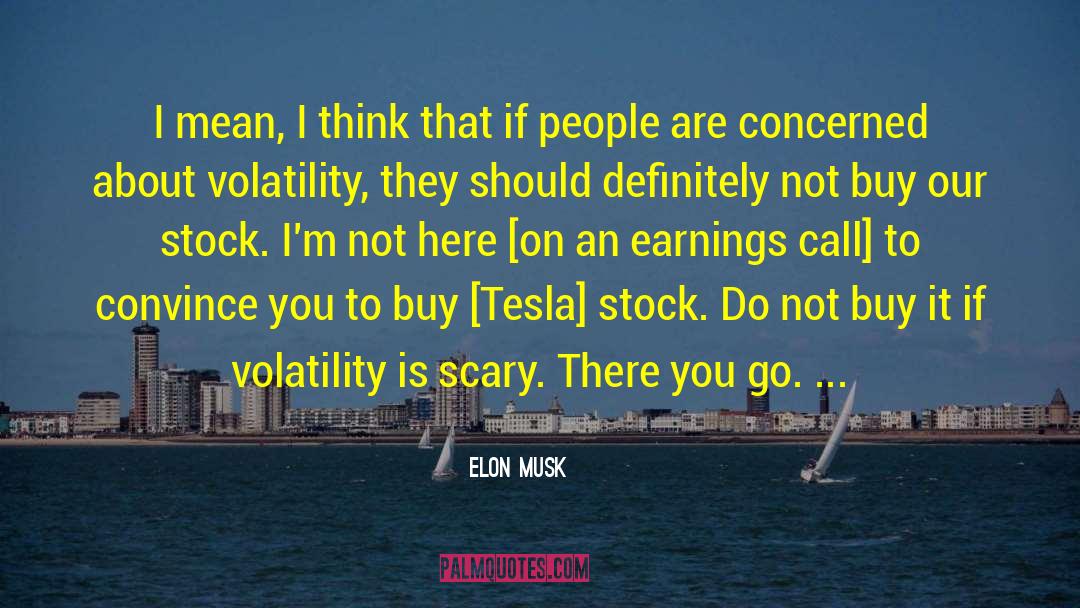 Elon Musk Quotes: I mean, I think that