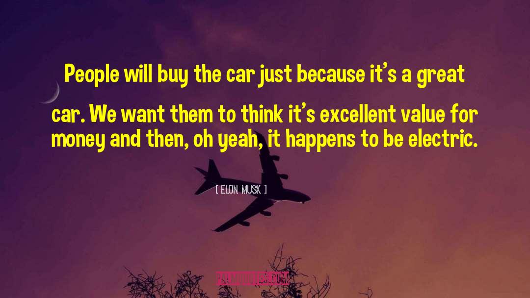 Elon Musk Quotes: People will buy the car