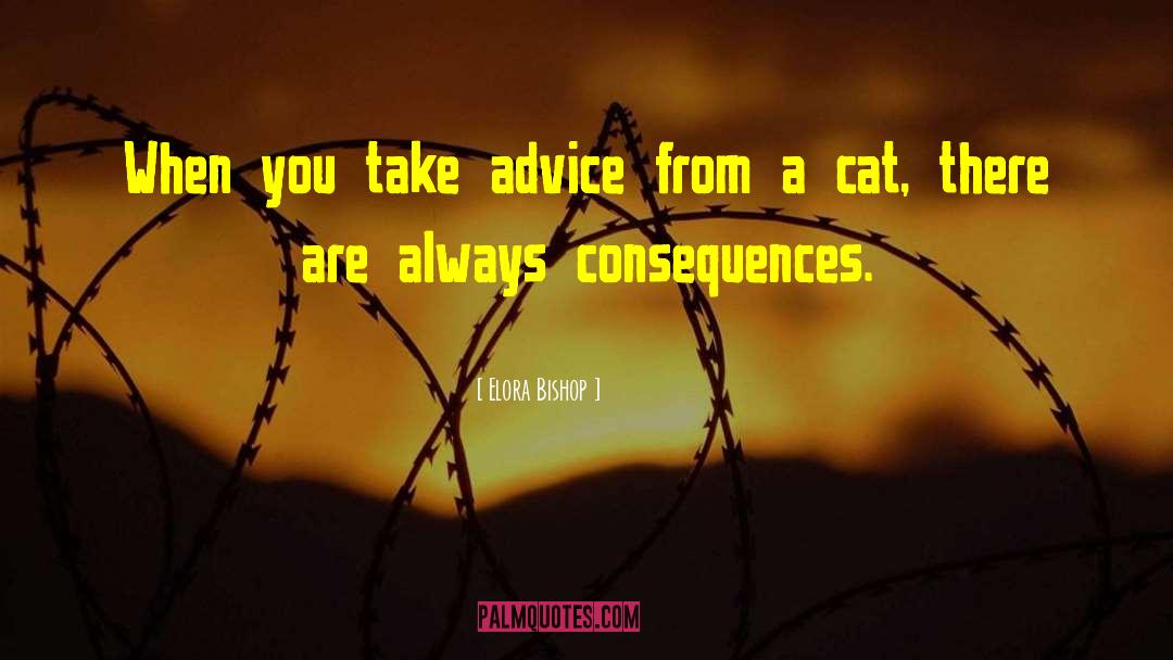 Elora Bishop Quotes: When you take advice from