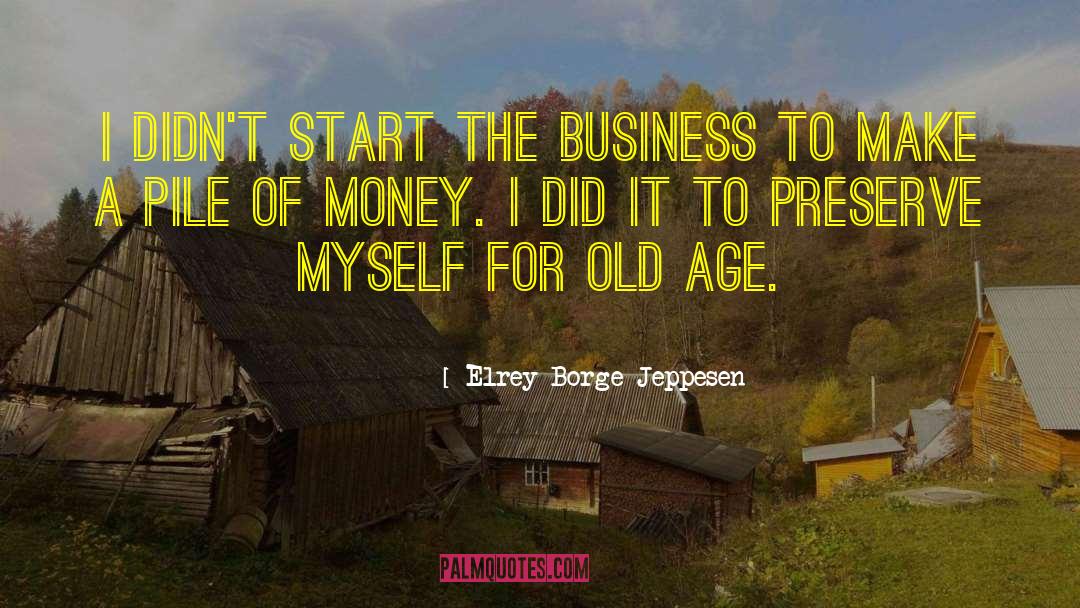 Elrey Borge Jeppesen Quotes: I didn't start the business