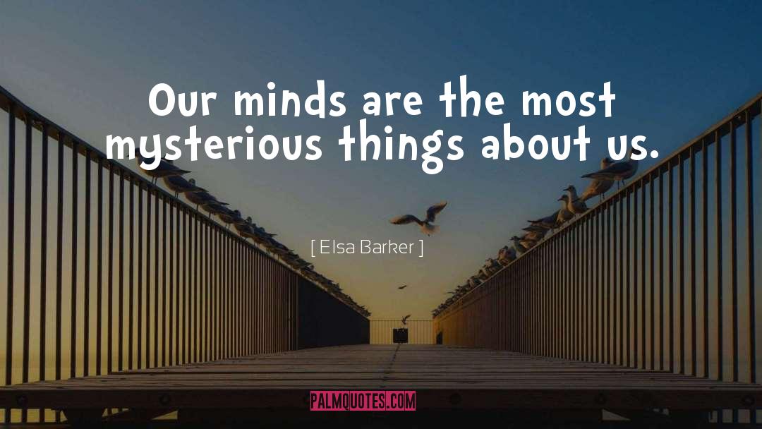 Elsa Barker Quotes: Our minds are the most