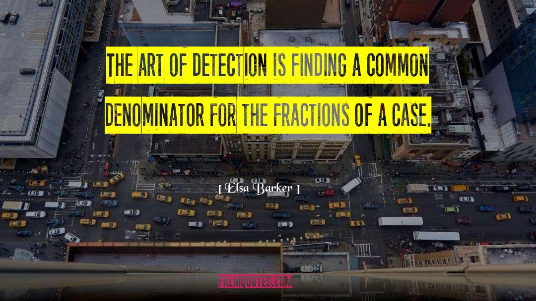 Elsa Barker Quotes: The art of detection is