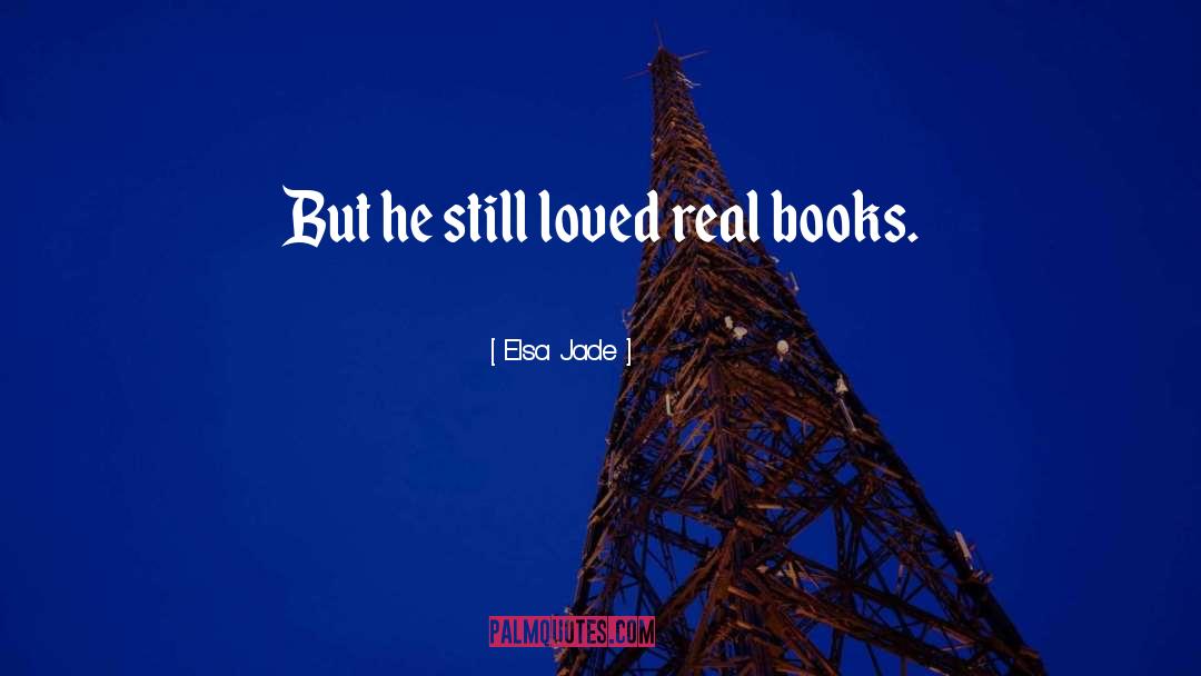Elsa Jade Quotes: But he still loved real