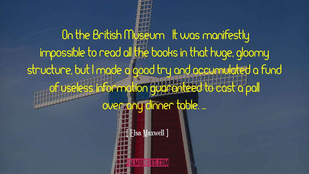 Elsa Maxwell Quotes: [On the British Museum:] It